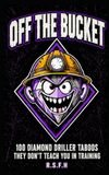 OFF THE BUCKET: 100 Diamond Driller Taboos They Don't Teach You in Training