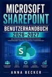 Microsoft SharePoint Benutzerhandbuch 2026-2027: Praxisnah starten, Teamarbeit verbessern, Inhalte strukturieren, Freigaben kontrollieren und Arbeitsabläufe sicher optimieren
