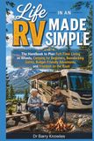 Life in an RV Made Simple: The Handbook to Plan Full-Time Living on Wheels, Camping for Beginners, Boondocking Safely, Budget-Friendly Adventures, and Freedom on the Road