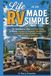 Life in an RV Made Simple: The Handbook to Plan Full-Time Living on Wheels, Camping for Beginners, Boondocking Safely, Budget-Friendly Adventures, and Freedom on the Road