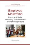 Employee Motivation: Practical Skills for Motivating Team Members and Achieving Results