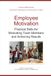 Employee Motivation: Practical Skills for Motivating Team Members and Achieving Results