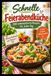 Schnelle Feierabendküche: 100 unkomplizierte Rezepte für jeden Tag