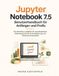 Jupyter Notebook 7.5 Benutzerhandbuch für Anfänger und Profis: Ein Workflow-Leitfaden für reproduzierbare Datenwissenschaft, Automatisierung und Teamzusammenarbeit