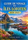 LOFOTEN GUIDE DE VOYAGE DES ÎLES 2026-2027