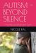 AUTISM - BEYOND SILENCE: One mother. One child with autism. A story about how love always finds a voice.