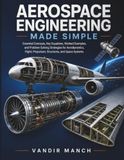 AEROSPACE ENGINEERING MADE SIMPLE: Essential Concepts, Key Equations, Worked Examples, and Problem-Solving Strategies for Aerodynamics, Flight, Propulsion, Structures, and Space Systems