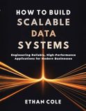 How Icecat How to Build Scalable Data Systems: Engineering Reliable, High-Performance Applications for Modern Businesses