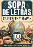 Sopa de Letras en Espanol Letra Grande: Capitales y Mapas: 100 juegos de viajes y cultura general para adultos