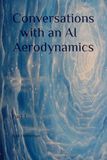 Conversations Aerodynamics: Part 1. Conversations with an AI.