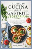 IL LIBRO DI CUCINA SULLA GASTRITE VEGETARIANA