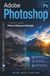 Adobe Photoshop: A Practical Guide to Photo Editing and Design