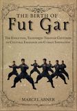 THE BIRTH OF FUT GAR: The Evolution, Techniques Through Centuries of Cultural Exchange and Combat Innovation