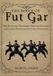 THE BIRTH OF FUT GAR: The Evolution, Techniques Through Centuries of Cultural Exchange and Combat Innovation