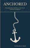 Anchored: Libri GmbH Anchored: Discipling Your Children in the Era of Artificial Intelligence Paperback