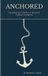 Anchored: Libri GmbH Anchored: Discipling Your Children in the Era of Artificial Intelligence Paperback