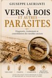 Vers à bois et autres parasites: Diagnostic, traitement et consolidation des meubles anciens