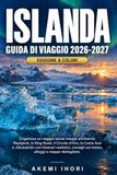 Guida Iceland Travel Guide 2026-2027: Plan a Seamless Trip Through Reykjavik, the Ring Road, the Golden Circle, the South Coast & More - Including Weather, Accommodation, and Detailed Maps
