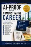 AI-Proof Your Administrative Career: A 90-Day Workbook to Use AI, Increase Your Value, and Stay Ahead at Work