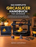 DAS KOMPLETTE ORCASLICER-HANDBUCH FÜR ANFÄNGER