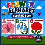 Flower Alphabet Coloring Book: big, Bold & Easy Flowers With Fun Facts