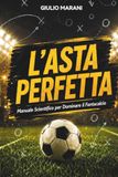L'Asta Perfetta: Manuale Scientifico per Dominare il Fantacalcio