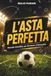 L'Asta Perfetta: Manuale Scientifico per Dominare il Fantacalcio