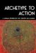 Archetype to Action: A Jungian Workbook for Creative Self-Change