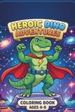 Heroic Dino Adventures Coloring Book