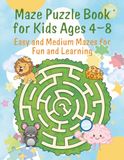 Maze Puzzle Book for Kids Ages 4–8: Easy and Medium Mazes for Fun and learning