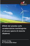 Effetti OmniScriptum SRL Effetti del piombo sulle caratteristiche morfologiche di alcune specie di mosche (Diptera)