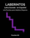 Laberintos. Letra Grande: 100 Laberintos para Adultos Mayores con Soluciones