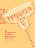 Tequila HarperCollins Tequila Made Me Do It 60 Tantalising Tequila and Mezcal Cocktails