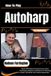 How Libri GmbH How To Play Autoharp For Beginners: Master Effortless String Harmony, Chord Techniques & Melodic Confidence For Relaxing Music, Folk Skills, And Creative Expression