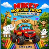 Mikey Monster Truck: A Wild Day at the Zoo!: A Coloring Book Adventure for Kids Ages 3–6
