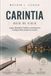 CARINTIA Carinthia Travel Guide 2026-2027: Austria's Warm Alpine Region - Waters, Lakes, Mountain Peaks, Villages, and Turquoise Adventures