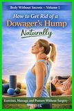 How Body Without Secrets: How to Get Rid of a Dowager’s Hump Naturally