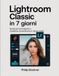 Lightroom Classic: Guida per principianti a modifiche straordinarie in tempi rapidi