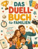 Das Duell-Buch für Familien: 50 Challenges, Spiele und 1 gegen 1 Duelle für Eltern, Kinder und Geschwister