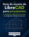 Guía LibreCAD Guía de usuario de LibreCAD para principiantes