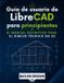 Guía LibreCAD Guía de usuario de LibreCAD para principiantes