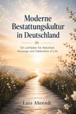Moderne Independently Published Moderne Bestattungskultur in Deutschland