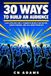 30 Libri GmbH 30 Ways to Build an Audience: How Retailers and E-Commerce Brands Find Buyers, Create Demand, and Sell More Products