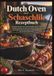 Dutch Oven und Schaschlik Rezeptbuch: Herzhafte Rezepte für Gusseisentöpfe und den Grill