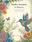Mindful Moments in Nature: A Coloring Book with Inspirational Quotes