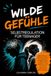 Wilde Bookmundo Wilde Gefühle: Selbstregulation für Teenager - wie Eltern Emotionen regulieren, Sicherheit geben und ihr Kind wirklich erreichen