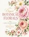 Elegant Botanical Florals: Adult Coloring Book: 50 Beautiful Designs for Relaxation & Creativity