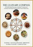 The Culinary Compass: 80 Skills-Based Recipes to Master Professional Cooking Techniques and Intuitive Flavor Balancing.