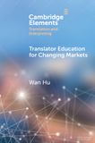 Translator Cambridge University Press Elements in Translation and Interpreting- Translator Education for Changing Markets Paperback