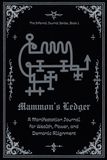 Mammon's Ledger: A Manifestation Journal for Wealth, Power, and Demonic Alignment